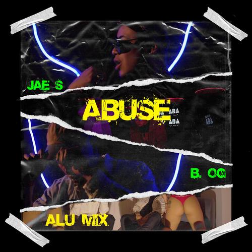 Abuse (feat. B.OG & Alu Mix) [Explicit]