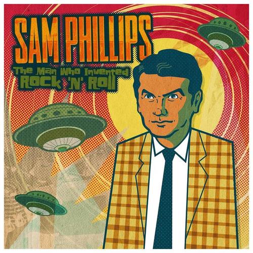 Sam Phillips: The Man Who Invented Rock 'n' Roll