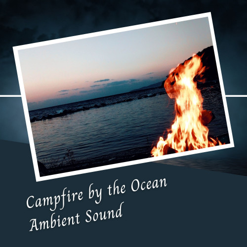 Campfire by the Ocean Ambient Sound