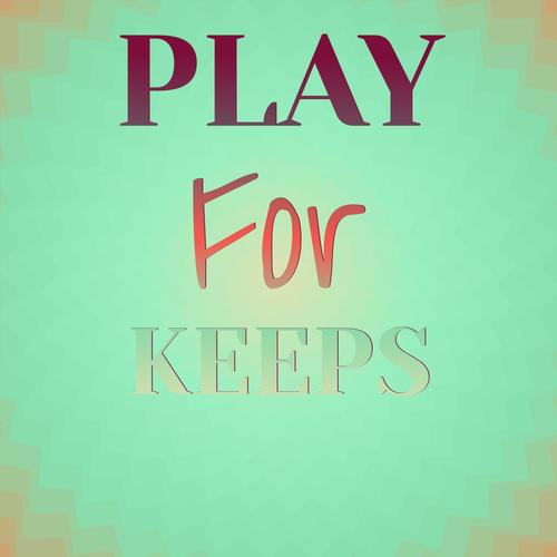 Play For Keeps