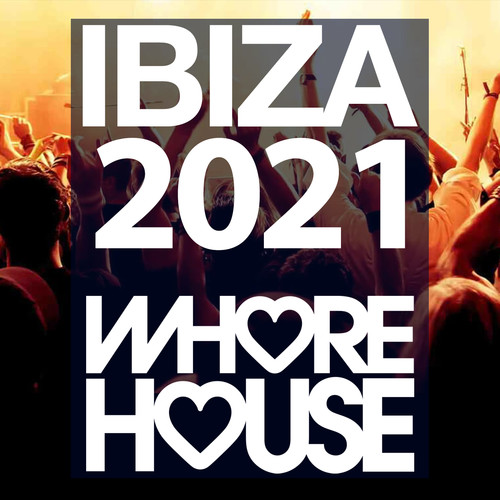 Whore House Ibiza 2021 (Explicit)