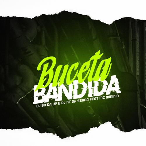 Buceta bandida (feat. Mc mininin & Dj Nt Da Serra) [Explicit]