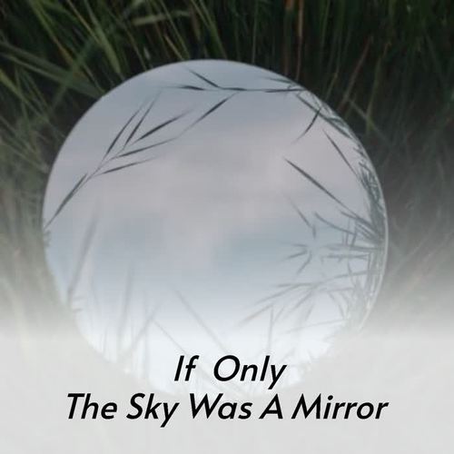 If Only the Sky Was a Mirror