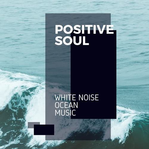 Positive Soul - White Noise Ocean Music