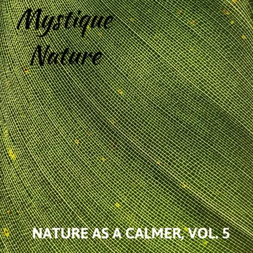 Mystique Nature - Nature As A Calmer, Vol. 5