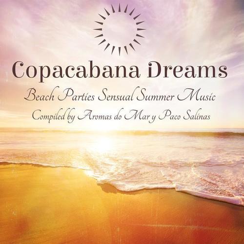 Copacabana Dreams – Beach Parties Sensual Summer Music Compiled by Aromas do Mar y Paco Salinas