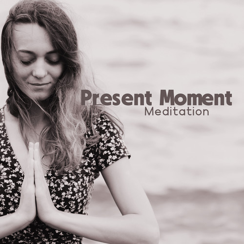 Present Moment Meditation (Focus on the Now, Calm Music for Relaxation and Peaceful Meditation, Soulful Sounds for Conscious Breathing)