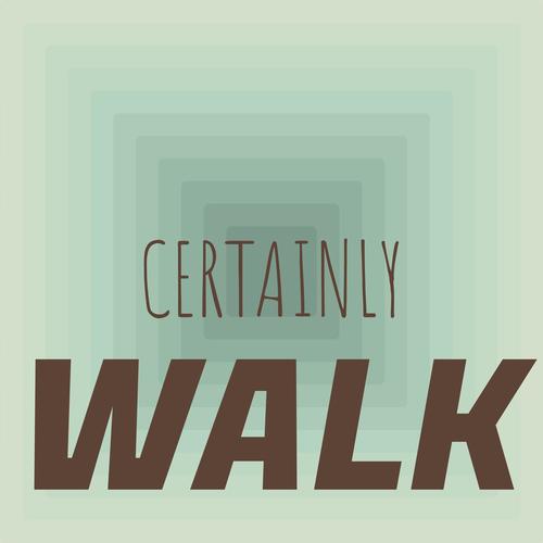 Certainly Walk