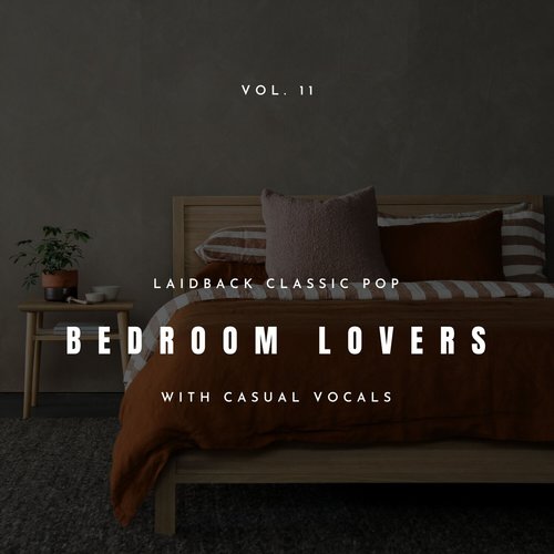 Bedroom Lovers - Laidback Classic Pop with Casual Vocals, Vol. 11