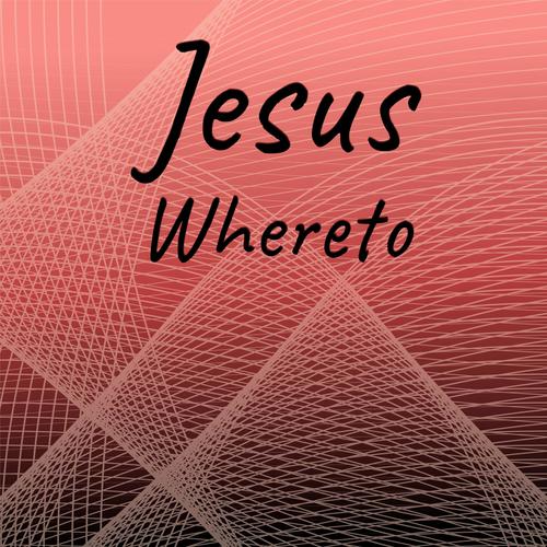 Jesus Whereto