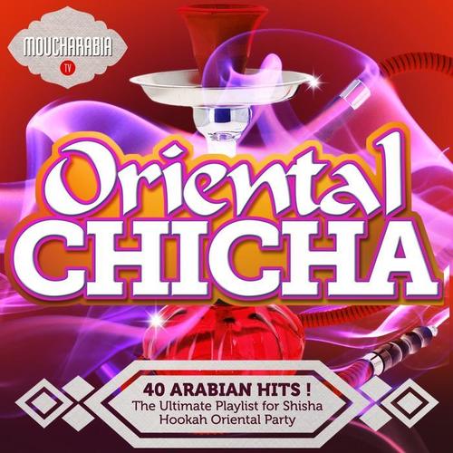 Oriental Chicha (The Ultimate Playlist for Shisha Hookah Oriental Party!)