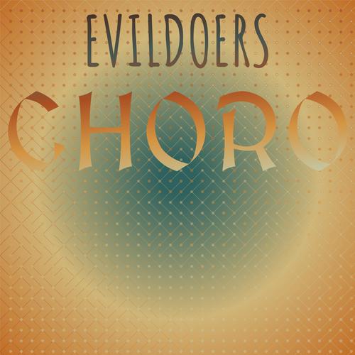 Evildoers Choro