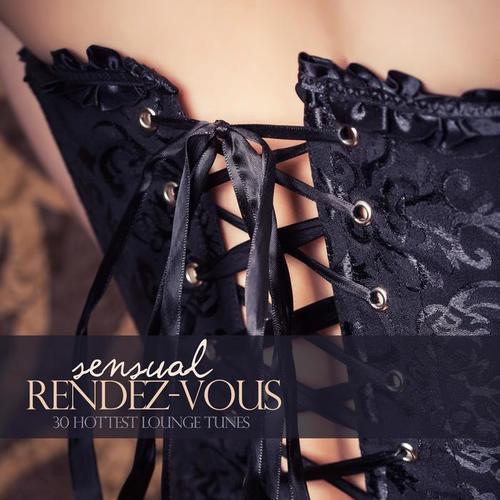 Sensual Rendez-Vous 30 Hottest Lounge Tunes