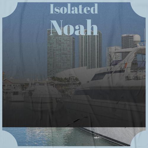 Isolated Noah