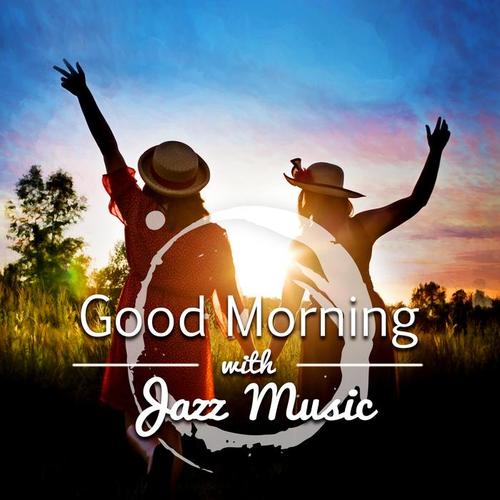 Good Morning with Jazz Music – Jazz Cafe, Good Day, Smooth Jazz & Piano Bar, Relaxing Music, Background Music for Relaxation & Chill Out, Lounge Music