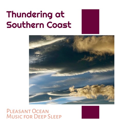 Thundering at Southern Coast - Pleasant Ocean Music for Deep Sleep