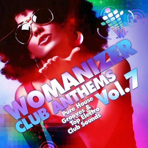 Womanizer Club Anthems, Vol. 7 (Pure House Grooves & Top Electro Club Sounds)