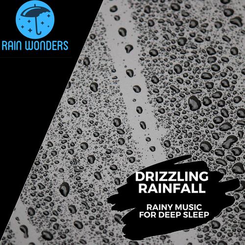 Drizzling Rainfall -Rainy Music for Deep Sleep