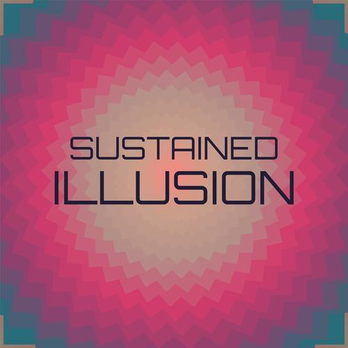 Sustained Illusion