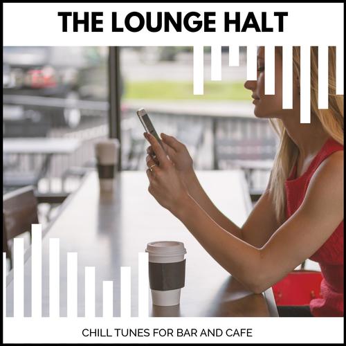 The Lounge Halt - Chill Tunes For Bar And Cafe