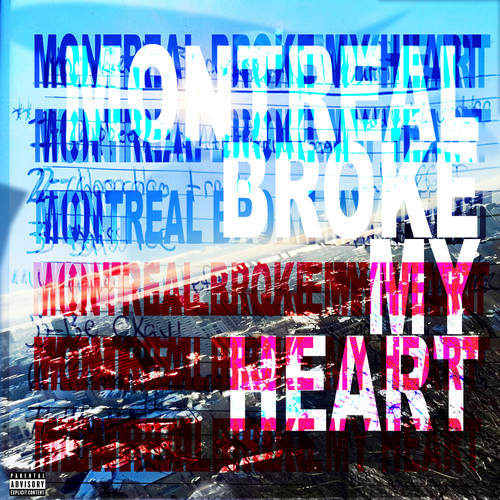 MONTREAL BROKE MY HEART (Explicit)