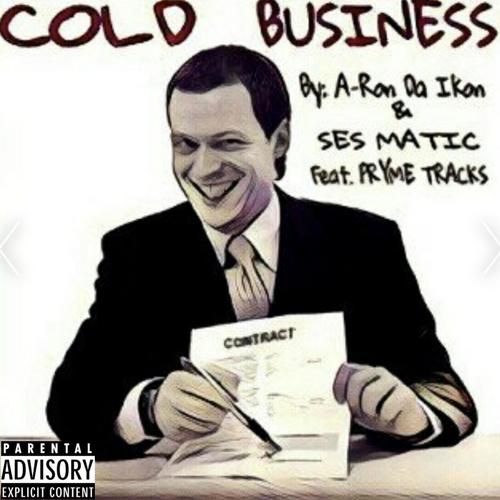 Cold Business (feat. A-Ron Da Ikon & Ses Matic) [Explicit]