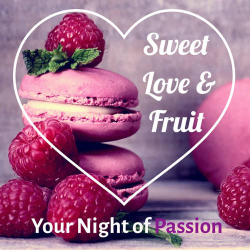 Sweet Love & Fruit : Your Night of Passion