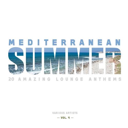 Mediterranean Summer (20 Amazing Lounge Anthems) , Vol. 4