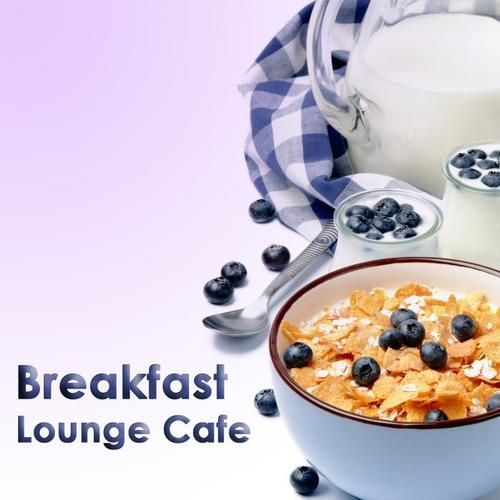 Breakfast Lounge Cafe (15 Good Morning Chillout & Downtempo Tracks)