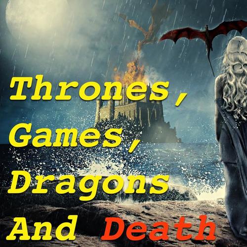 Thrones, Games, Dragons And Death