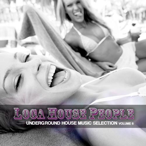 Loca House People, Vol. 6 (Underground House Music Selection)