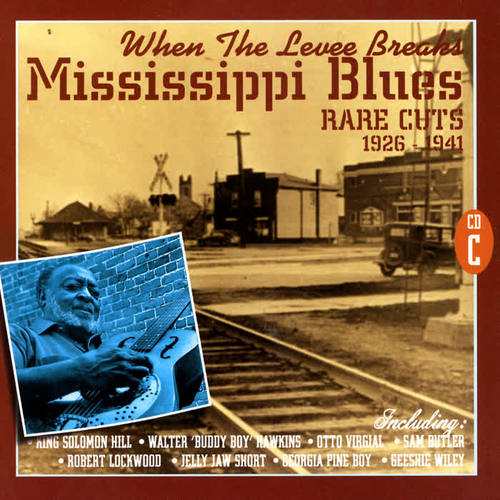 When The Levee Breaks: Mississippi Blues Rare Cuts 1926-1941 (CD C)