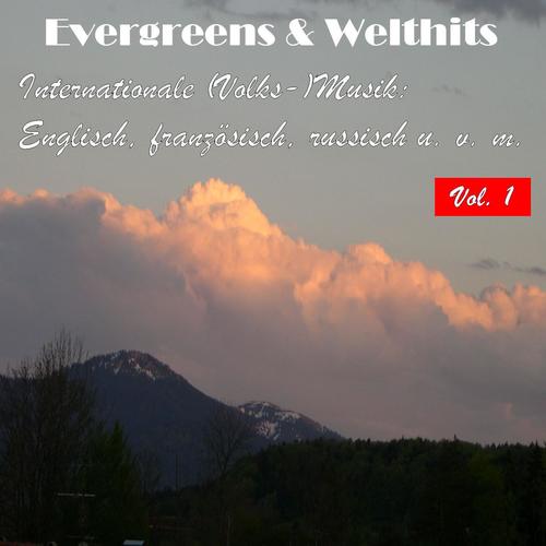 Evergreens & Welthits - Internationale (Volks-)Musik: Englisch, fanzösisch, russisch u.v.m., Vol. 1