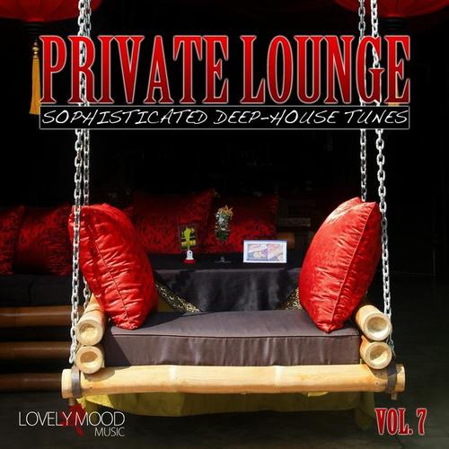 Private Lounge - Sophisticated Deep House Tunes, Vol. 7