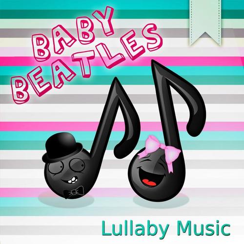 Baby Beatles Lullaby Music – Sweet Lullaby for Children, Classical Background Instrumental for Your Baby, Sleepy Time and Calming Relaxation, Go to Sleep, Natural Cure Sleep Aid