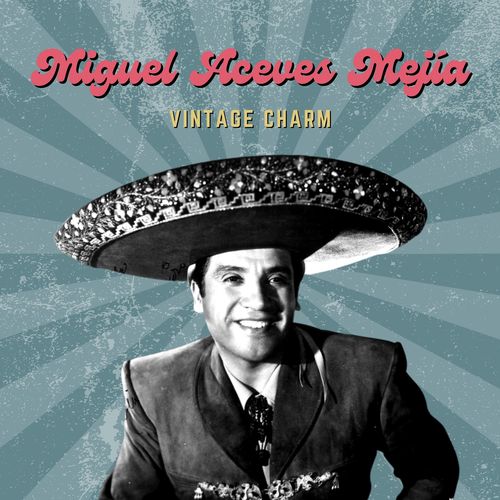 Miguel Aceves Mejía (Vintage Charm)