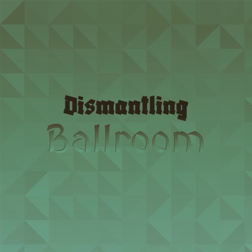 Dismantling Ballroom
