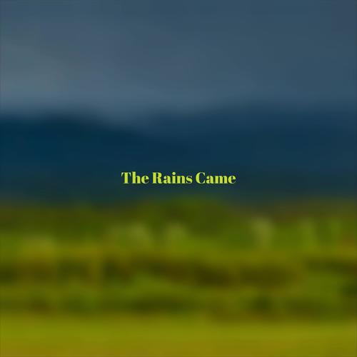 The Rains Came