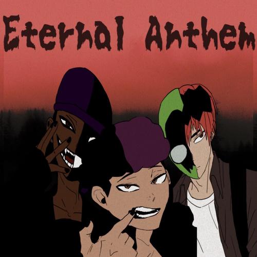 ETERNAL ANTHEM! (feat. IKARISRAMPAGE, SheHatesKodoku & VAMMPY) [Explicit]