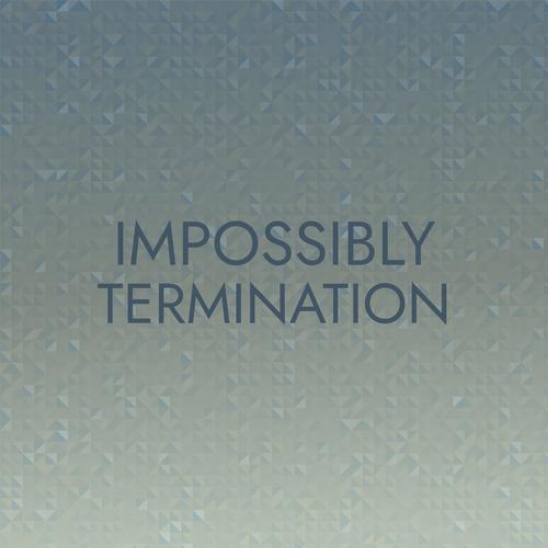 Impossibly Termination