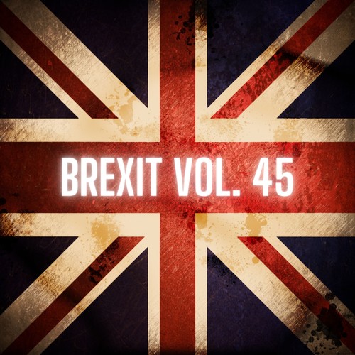 Brexit Vol. 45