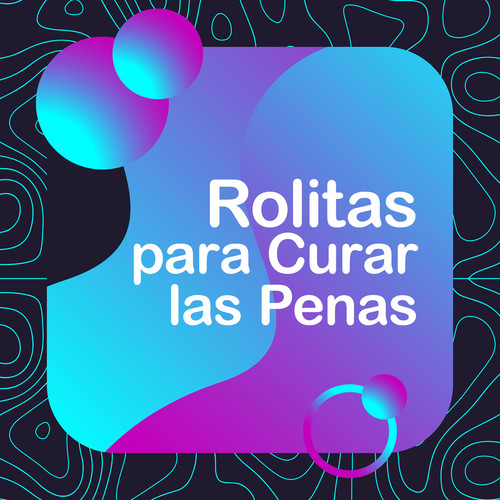 Rolitas Para Curar Las Penas (Explicit)