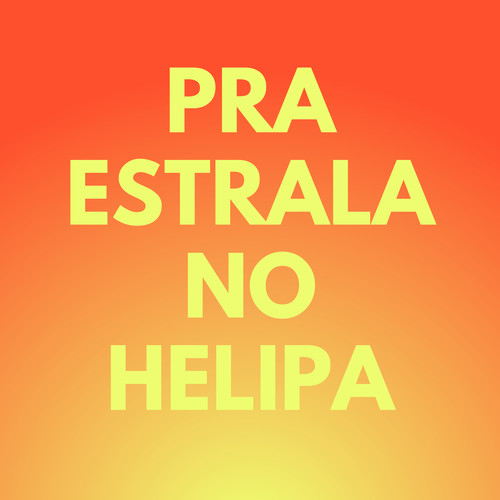 PRA ESTRALAR NO HELIPA (Explicit)