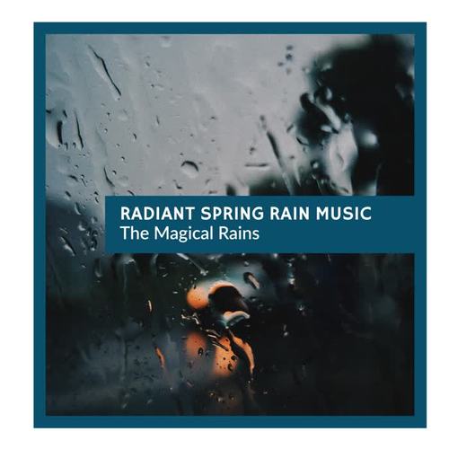 Radiant Spring Rain Music - The Magical Rains