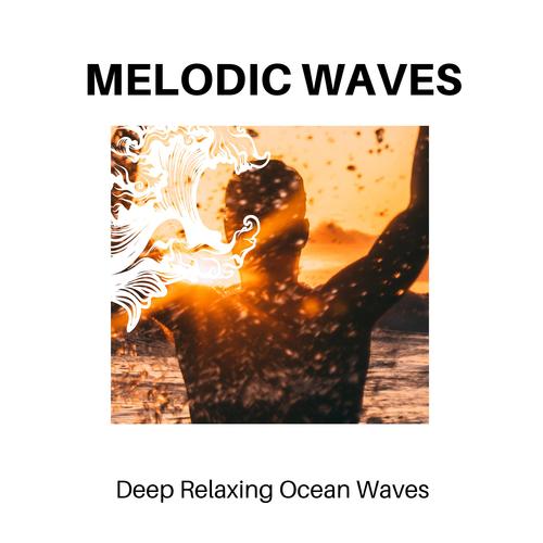 Melodic Waves - Deep Relaxing Ocean Waves