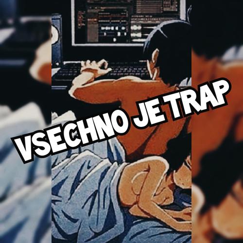 VŠECHNO JE TRAP (Explicit)