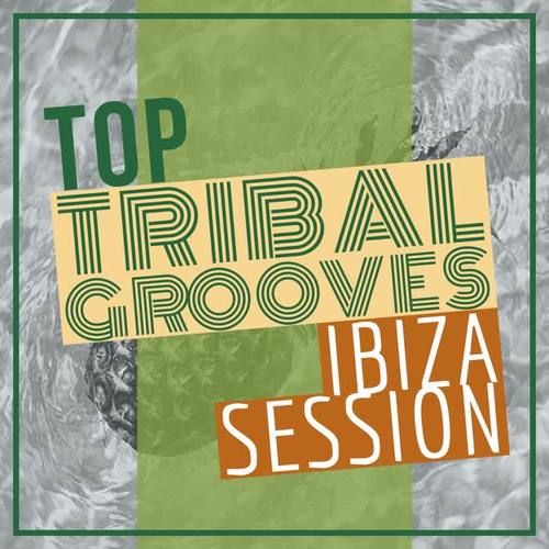 Top Tribal Grooves Ibiza Session