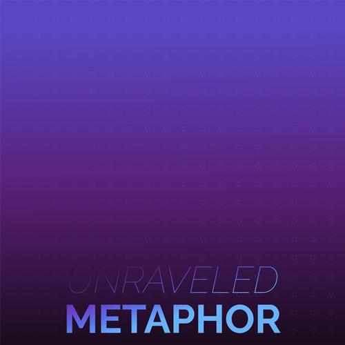 Unraveled Metaphor