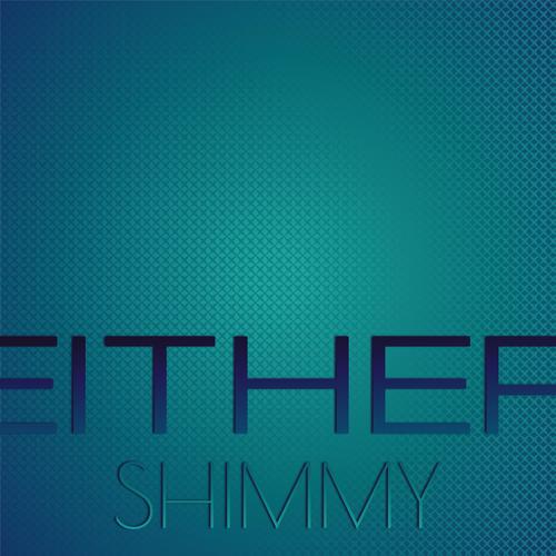 Either Shimmy