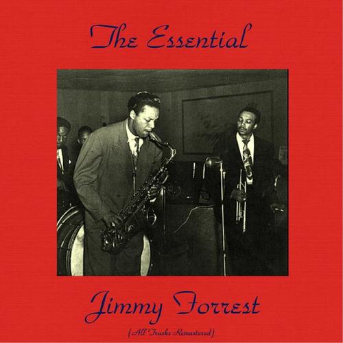 The Essential Jimmy Forrest (All Tracks Remastered)